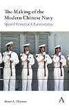 The Making of the Modern Chinese Navy: Special Historical Characteristics (Anthem Impact)
