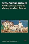 Decolonizing the Diet: Nutrition, Immunity, and the Warning from Early America
