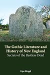 The gothic literature and history of New England : secrets of the restless dead