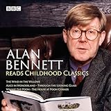 Alan Bennett Reads Childhood Classics The Wind In The Willows Alice In Wonderland Through The Looking Glass Winniethepooh The House At Pooh Corner Bbc Audio Collection