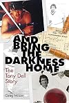 And Bring the Darkness Home: The Tony Dell Story