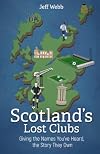 Scotland’s Lost Clubs: Giving the Names You’ve Heard, the Story They Own