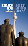 Memorializing the GDR : monuments and memory after 1989