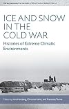 Ice and Snow in the Cold War: Histories of Extreme Climatic Environments (Environment in History: International Perspectives)