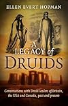 A Legacy of Druids: Conversations With Druid Leaders Of Britain, The Usa And Canada, Past And Present - Ellen Evert Hopman