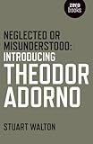 Neglected Or Misunderstood Introducing Theodor Adorno