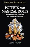 Poppets and Magical Dolls: Dolls for Spellwork, Witchcraft and Seasonal Celebrations