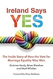 Ireland Says Yes The Inside Story Of How The Vote For Marriage Equality Was Won