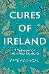 The Cures of Ireland: A Treasury of Irish Folk Remedies