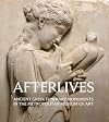 Afterlives Ancient Greek Funerary Monuments in the Metropolitan Museum of Art /anglais