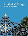 St Catharine's College: 550 Years in the Making