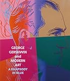 George Gershwin and Modern Art: A Rhapsody in Blue