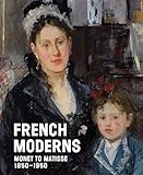 French Moderns: Monet to Matisse, 1850-1950