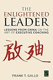 The Enlightened Leader Lessons From China On The Art Of Executive Coaching