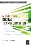 Mastering digital transformation : towards a smarter society, economy, city and nation