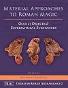 Material Approaches to Roman Magic: Occult Objects and Supernatural Substances