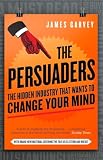 The Persuaders The Hidden Industry That Wants To Change Your Mind