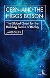 Cern And The Higgs Boson The Global Quest For The Building Blocks Of Reality