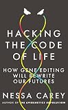 Hacking the Code of Life: How gene editing will rewrite our futures (Hot Science)