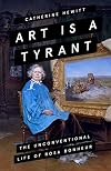 Art is a Tyrant: The Unconventional Life of Rosa Bonheur