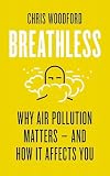Breathless: Why Air Pollution Matters – and How it Affects You