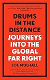 Drums in the Distance: Journeys Into the Global Far Right