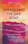 Unravelling the Silk Road: Travels and Textiles in Central Asia