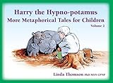 Harry The Hypnopotamus More Metaphorical Tales For Children