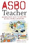 ASBO Teacher: An irreverent guide to surviving in challenging classrooms