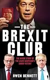 The Brexit Club The Inside Story Of The Leave Campaigns Shock Victory
