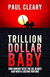 Trillion Dollar Baby: How Norway Beat the Oil Giants and Won a Lasting Fortune