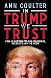 In Trump We Trust How He Outsmarted The Politicians The Elites And The Media