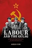 Labour And The Gulag Russia And The Seduction Of The British Left