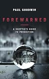 Forewarned: A Sceptic's Guide to Prediction