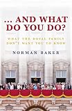 And What Do You Do What The Royal Family Dont Want You To Know