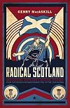 Radical Scotland: Uncovering Scotland's radical history - from the French Revolutionary era to the 1820 Rising