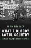 What A Bloody Awful Country: Northern Irelandβs century of division