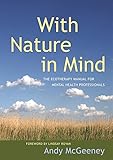 With Nature In Mind The Ecotherapy Manual For Mental Health Professionals