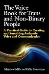 The Voice Book for Trans and Non-Binary People: A Practical Guide to Creating and Sustaining Authentic Voice and Communication