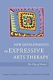 New Developments In Expressive Arts Therapy The Play Of Poiesis