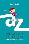 The A-Z of Therapeutic Parenting (Therapeutic Parenting Books)