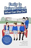 Emily Is Being Bullied, What Can She Do?: A Story and Anti-Bullying Guide for Children and Adults to Read Together