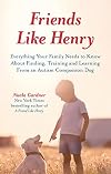 Friends like Henry - Everything your family needs to know about finding, training and learning from an autism companion dog