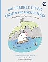How Sprinkle the pig escaped the river of tears : a story about being apart from loved ones
