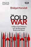 The Cold War: A New Oral History of Life Between East and West