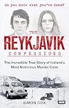 The Reykjavik Confessions: The Incredible True Story of Iceland&rsquo;s Most Notorious Murder Case
