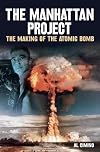 The Manhattan Project: The Making of the Atomic Bomb