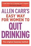 Allen Carr's Easy Way for Women to Quit Drinking: The original Easyway method (Allen Carr's Easyway, 7)