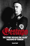 Gestapo: The Story Behind Hitler's Machine of Terror