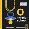 O is for Old School: A Hip Hop Alphabet for B.I.G. Kids Who Used to be Dope